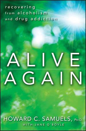 Alive Again: Recovering from Alcoholism and Drug Addiction de Howard C. Samuels