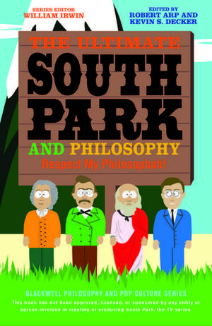 The Ultimate South Park and Philosophy – Respect My Philosophah! de W Irwin