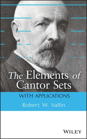 The Elements of Cantor Sets – With Applications de RW Vallin