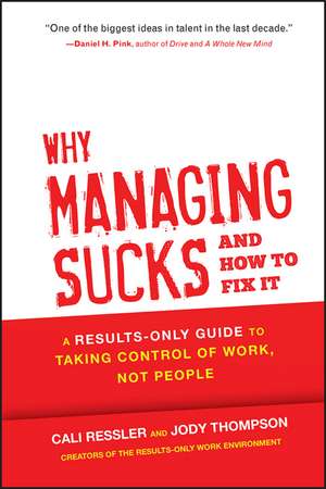 Why Managing Sucks and How to Fix It – A Results– Only Guide to Taking Control of Work, Not People de J. Thompson