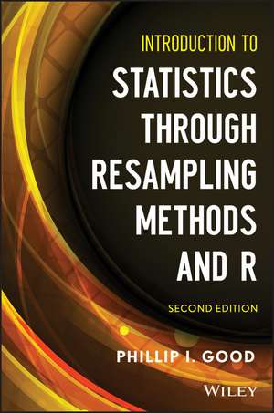 Introduction to Statistics Through Resampling Meth ods and R, Second Edition de PI Good