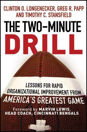 The Two–Minute Drill – Lessons for Rapid Organizational Improvement from America′s Greatest Game de C Longenecker