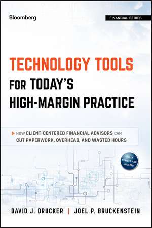 Technology Tools for Today′s High–Margin Practice – How Client–Centered Financial Advisors Can Cut Paperwork, Overhead, and Wasted Hours de DJ Drucker