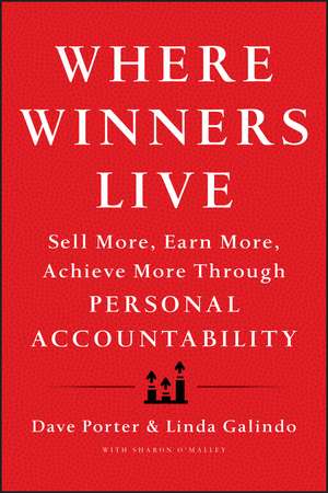 Where Winners Live – Sell More, Earn More, Achieve More Through Personal Accountability de D. Porter