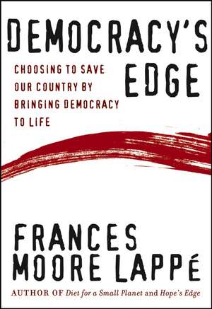 Democracy′s Edge – Choosing to Save Our Country by Bringing Democracy to Life de Lappe