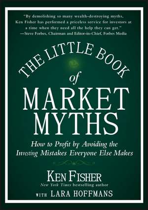 The Little Book of Market Myths – How to Profit by Avoiding the Investing Mistakes Everyone Else Makes de K Fisher