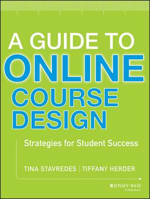 A Guide to Online Course Design – Strategies for Student Success de T Stavredes