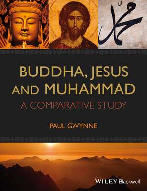 Buddha, Jesus and Muhammad – A Comparative Study de P Gwynne