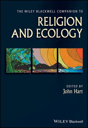 The Wiley Blackwell Companion to Religion and Ecology de J. Hart