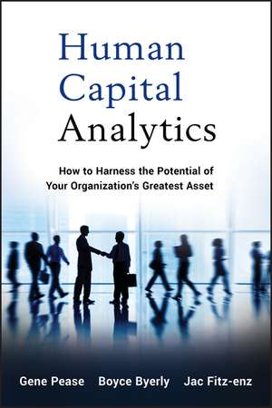 Human Capital Analytics – How to Harness the Potential of Your Organization′s Greatest Asset de G Pease