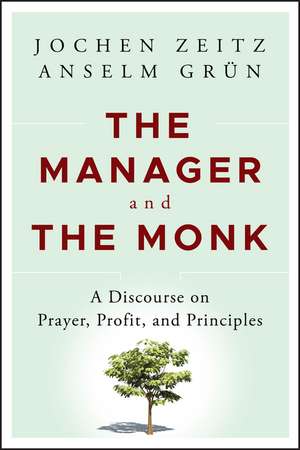 The Manager and the Monk – A Discourse on Prayer, Profit, and Principles de J Zeitz