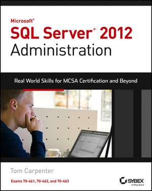 Microsoft SQL Server 2012 Administration – Real– World Skills for MCSA Certification and Beyond (Exams 70–461, 70–462, and 70–463) de T Carpenter