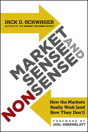 Market Sense and Nonsense – How the Markets Really Work (and How They Don′t) de JD Schwager