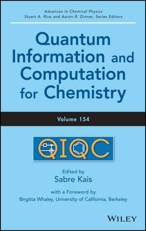 Advances in Chemical Physics, Volume 154 – Quantum Information and Computation for Chemistry de S Kais