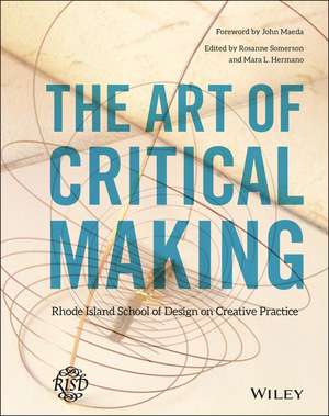 The Art of Critical Making: Rhode Island School of Design on Creative Practice de R Somerson