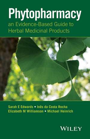 Phytopharmacy – an Evidence–Based Guide to Herbal Medicinal Products de S. Edwards