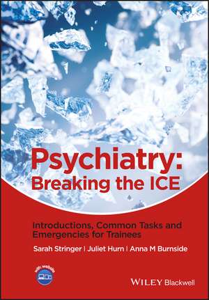 Psychiatry – Breaking the ICE – Introductions, Common Tasks and Emergencies for Trainees de SL Stringer