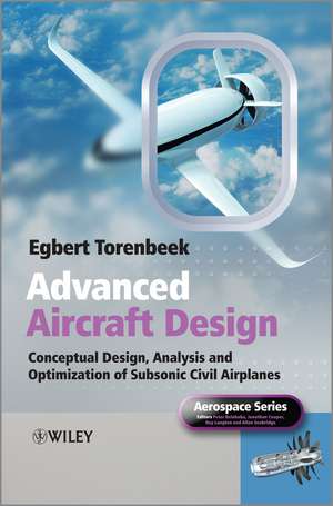 Advanced Aircraft Design: Conceptual Design, Analysis and Optimization of Subsonic Civil Airplanes de Egbert Torenbeek