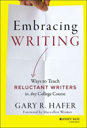 Embracing Writing – Ways to Teach Reluctant Writers in Any College Course de GR Hafer