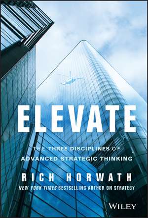 Elevate – The Three Disciplines of Advanced Strategic Thinking de R Horwath