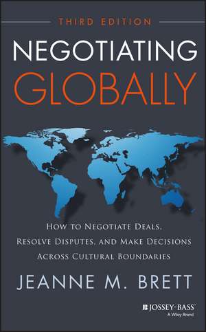 Negotiating Globally – How to Negotiate Deals, Resolve Disputes, and Make Decisions Across Cultural Boundaries, 3rd Edition de JM Brett