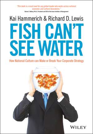 Fish Can′t See Water – How National Culture Can Make or Break your Corporate Strategy de K Hammerich