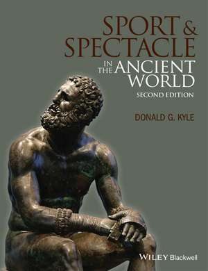 Sport and Spectacle in the Ancient World 2e de DG Kyle