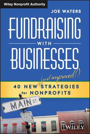 Fundraising with Businesses – 40 New (and Improved!) Strategies for Nonprofits de J Waters