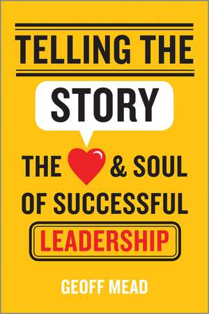 Telling the Story – The Heart and Soul of Successful Leadership de G Mead