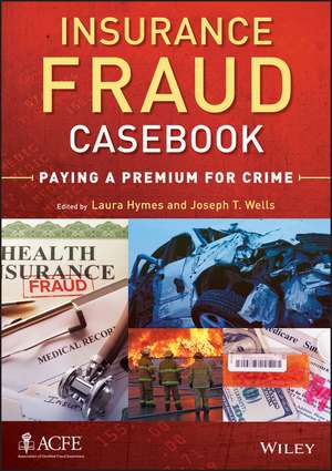 Insurance Fraud Casebook – Paying a Premium for Crime de JT Wells