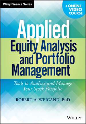 Applied Equity Analysis and Portfolio Management + Online Video Course – Tools to Analyze and Manage Your Stock Portfolio de RA Weigand