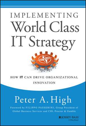 Implementing World Class IT Strategy – How IT Can Drive Organizational Innovation de PA High