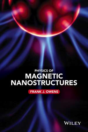 Physics of Magnetic Nanostructures de FJ Owens