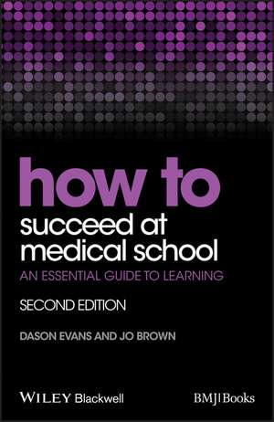 How to Succeed at Medical School – An Essential Guide to Learning, 2e de D. Evans