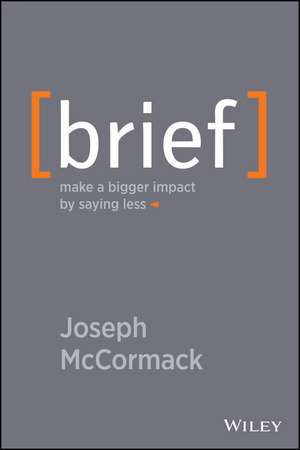 Brief – Make a Bigger Impact by Saying Less de J McCormack