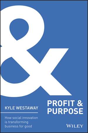 Profit & Purpose + Website – How Social Innovation Is Transforming Business for Good de K Westaway