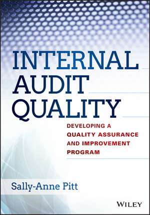 Internal Audit Quality – Developing a Quality Assurance and Improvement Program de SA Pitt