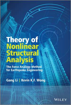 Theory of Nonlinear Structural Analysis – The Force Analogy Method for Earthquake Engineering de G Li