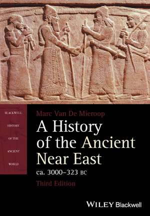 A History of the Ancient Near East ca. 3000 – 323 BC 3e de M Van De Mieroop