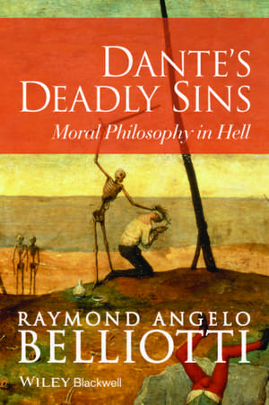 Dante′s Deadly Sins: Moral Philosophy in Hell de R Belliotti