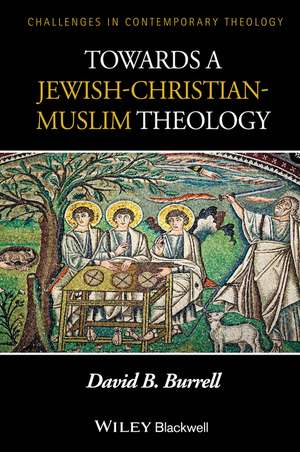 Towards a Jewish–Christian–Muslim Theology de D Burrell