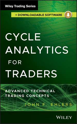 Cycle Analytics for Traders + Downloadable Software – Advanced Technical Trading Concepts de JF Ehlers