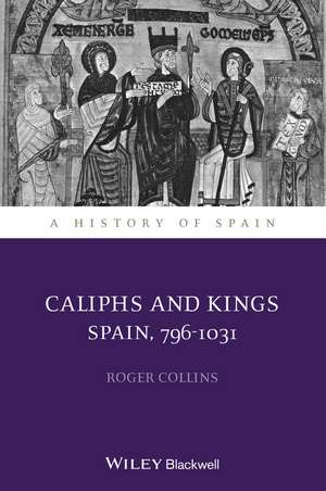 Caliphs and Kings – Spain 796–1031 de R. Collins