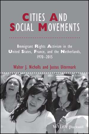 Cities and Social Movements – Immigrant Rights Activism in the US, France, and the Netherlands, 1970–2015 de W Nicholls