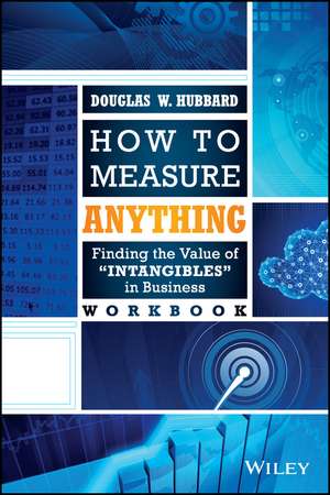 How to Measure Anything Workbook: Finding the Value of Intangibles in Business de Douglas W. Hubbard