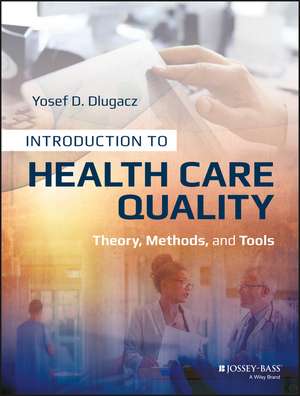 Introduction to Health Care Quality – Theory, Methods, and Tools de YD Dlugacz