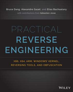 Practical Reverse Engineering: x86, x64, ARM, Windows Kernel, Reversing Tools, and Obfuscation de B Dang