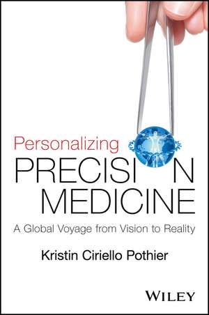 Personalizing Precision Medicine – A Global Voyage from Vision to Reality de KC Pothier