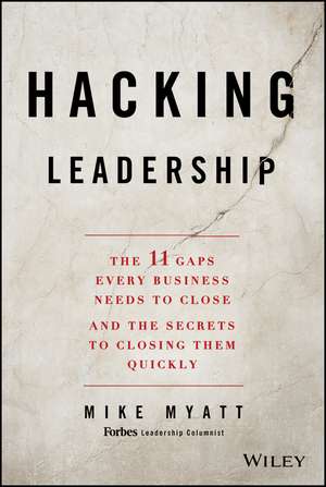 Hacking Leadership – The 11 Gaps Every Business Needs to Close and the Secrets to Closing Them Quickly de M Myatt