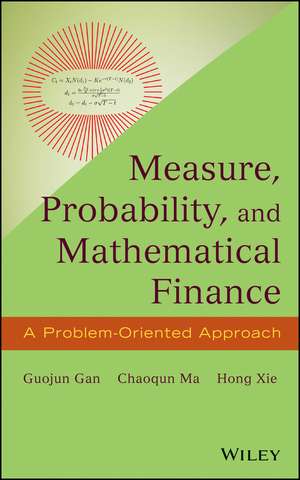 Measure, Probability, and Mathematical Finance – A Problem–Oriented Approach de G Gan